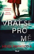 Kniha: Vrať se pro mě (Heidi Perks). Ikar CZ, 2021 Kniha: Vrať se pro mě (Heidi Perks). Ikar CZ, 2021
