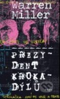 Kniha: Prezydent krokadýlů (Warren Miller). Argo, 2010 Kniha: Prezydent krokadýlů (Warren Miller). Argo, 2010