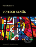 Kniha: Vojtech Stašík (Mária Balážová). Matica slovenská, 2010 Kniha: Vojtech Stašík (Mária Balážová). Matica slovenská, 2010
