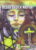Kniha: Dcéra dvoch matiek (Miron Cerula). Miron Cerula, 2010 Kniha: Dcéra dvoch matiek (Miron Cerula). Miron Cerula, 2010