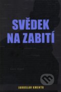 Kniha: Svědek na zabití (Jaroslav Kmenta). Jaroslav Kmenta, 2010 Kniha: Svědek na zabití (Jaroslav Kmenta). Jaroslav Kmenta, 2010