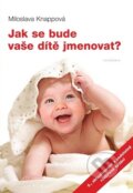 Kniha: Jak se bude vaše dítě jmenovat? (Miloslava Knappová). Academia, 2010 Kniha: Jak se bude vaše dítě jmenovat? (Miloslava Knappová). Academia, 2010