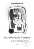 Kniha: Mozaika duše človeka (Andrea Berzáková). Daxe, 2010 Kniha: Mozaika duše človeka (Andrea Berzáková). Daxe, 2010