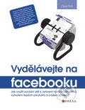 Kniha: Vydělávejte na Facebooku (Clara Shih). Computer Press, 2010 Kniha: Vydělávejte na Facebooku (Clara Shih). Computer Press, 2010