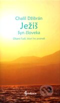 Kniha: Ježiš - Syn človeka (Chalíl Džibrán). Gardenia, 2010 Kniha: Ježiš - Syn človeka (Chalíl Džibrán). Gardenia, 2010