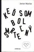 Kniha: Keď som bol smrteľný (Javier Marías). Artforum, 2010 Kniha: Keď som bol smrteľný (Javier Marías). Artforum, 2010