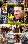 Kniha: Já, Otto Skorzeny...! (Roman Cílek). Epocha, 2010 Kniha: Já, Otto Skorzeny...! (Roman Cílek). Epocha, 2010