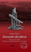 Kniha: Tatranské (dez)ilúzie - Príbeh našich veľhôr (Anton Marec). Matica slovenská, 2010 Kniha: Tatranské (dez)ilúzie - Príbeh našich veľhôr (Anton Marec). Matica slovenská, 2010