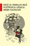 Kniha: Když se zamiluje muž pošťáckou láskou (Irena Fuchsová). Beskydy, 2010 Kniha: Když se zamiluje muž pošťáckou láskou (Irena Fuchsová). Beskydy, 2010
