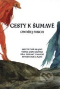 Kniha: Cesty k Šumavě (Ondřej Fibich). Fibich Ondřej, 2021 Kniha: Cesty k Šumavě (Ondřej Fibich). Fibich Ondřej, 2021