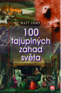 Kniha: 100 tajuplných záhad světa (Matt Lamy), 2021 Kniha: 100 tajuplných záhad světa (Matt Lamy), 2021