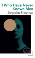 Kniha: I Who Have Never Known Men (Jacqueline Harpman). Vintage, 2021 Kniha: I Who Have Never Known Men (Jacqueline Harpman). Vintage, 2021