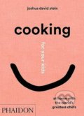 Kniha: Cooking for Your Kids (Joshua David Stein). Phaidon, 2021 Kniha: Cooking for Your Kids (Joshua David Stein). Phaidon, 2021