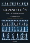 Kniha: Zrozeni k chůzi (Earls James). Grada, 2021 Kniha: Zrozeni k chůzi (Earls James). Grada, 2021