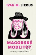 Kniha: Magorské modlitby (Ivan Martin Jirous a Martin C. Putna). Biblion, 2021 Kniha: Magorské modlitby (Ivan Martin Jirous a Martin C. Putna). Biblion, 2021