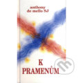 Kniha: K pramenům (Anthony de Mello). Cesta, 2021 Kniha: K pramenům (Anthony de Mello). Cesta, 2021