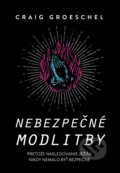 Kniha: Nebezpečné modlitby (Craig Groeschel), 2021 Kniha: Nebezpečné modlitby (Craig Groeschel), 2021