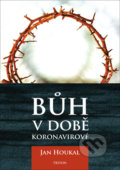 Kniha: Bůh v době koronavirové (Jan Houkal). Triton, 2021 Kniha: Bůh v době koronavirové (Jan Houkal). Triton, 2021