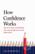 Kniha: How Confidence Works (Ian Robertson). Bantam Press, 2021 Kniha: How Confidence Works (Ian Robertson). Bantam Press, 2021