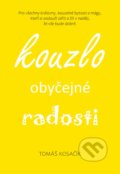 Kniha: Kouzlo obyčejné radosti (Tomáš Kosačík). Břicháč Tom, 2021 Kniha: Kouzlo obyčejné radosti (Tomáš Kosačík). Břicháč Tom, 2021