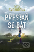 Kniha: Přestaň se bát (Iveta Svobodová). Šulc - Švarc, 2021 Kniha: Přestaň se bát (Iveta Svobodová). Šulc - Švarc, 2021