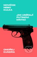 E-kniha: Novičok nebo kulka: Jak umírají Putinovi kritici (Ondřej Kundra), 2021 E-kniha: Novičok nebo kulka: Jak umírají Putinovi kritici (Ondřej Kundra), 2021