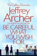 Kniha: Be Careful What You Wish For (Jeffrey Archer). Pan Macmillan, 2019 Kniha: Be Careful What You Wish For (Jeffrey Archer). Pan Macmillan, 2019