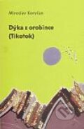 Kniha: Dýka z orobince (Miroslav Koryčan). Dybbuk, 2010 Kniha: Dýka z orobince (Miroslav Koryčan). Dybbuk, 2010