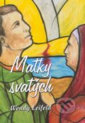 Kniha: Matky svatých (Wendy Leifeld). MCM.Matice cyrilometodějská, 2010 Kniha: Matky svatých (Wendy Leifeld). MCM.Matice cyrilometodějská, 2010
