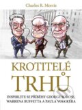 Kniha: Krotitelé trhů (Charles R. Morris). BIZBOOKS, 2010 Kniha: Krotitelé trhů (Charles R. Morris). BIZBOOKS, 2010