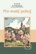 Kniha: Pro svatý pokoj (Vlasta Pittnerová). Akcent, 2010 Kniha: Pro svatý pokoj (Vlasta Pittnerová). Akcent, 2010