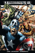 Kniha: Ultimates 2: Jak ukrást Ameriku (Mark Millar). BB/art, 2011 Kniha: Ultimates 2: Jak ukrást Ameriku (Mark Millar). BB/art, 2011