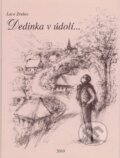 Kniha: Dedinka v údolí... (Laco Zrubec). Čakanka, 2010 Kniha: Dedinka v údolí... (Laco Zrubec). Čakanka, 2010