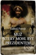Kniha: Muž, který mohl být prezidentem (Luboš Forejt). Nakladatelství Erika, 2010 Kniha: Muž, který mohl být prezidentem (Luboš Forejt). Nakladatelství Erika, 2010
