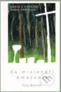 Kniha: Za misionáři Amazonie (Filip Breindl). Cesta, 2010 Kniha: Za misionáři Amazonie (Filip Breindl). Cesta, 2010