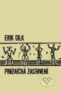 Kniha: Prozaická zastavení (Erik Gilk). Protis, 2010 Kniha: Prozaická zastavení (Erik Gilk). Protis, 2010