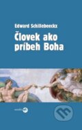 Kniha: Človek ako príbeh Boha (Edward Schillebeeckx). Serafín, 2010 Kniha: Človek ako príbeh Boha (Edward Schillebeeckx). Serafín, 2010