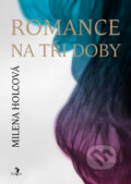Kniha: Romance na tři doby (Milena Holcová). Šalvar, 2010 Kniha: Romance na tři doby (Milena Holcová). Šalvar, 2010