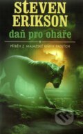 Kniha: Daň pro ohaře (Steven Erikson). Talpress, 2010 Kniha: Daň pro ohaře (Steven Erikson). Talpress, 2010