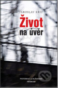 Kniha: Život na úvěr (Jaroslav Kříž). Pistorius & Olšanská, 2010 Kniha: Život na úvěr (Jaroslav Kříž). Pistorius & Olšanská, 2010