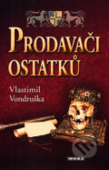 Kniha: Prodavači ostatků (Vlastimil Vondruška). Moba, 2010 Kniha: Prodavači ostatků (Vlastimil Vondruška). Moba, 2010