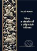 Víno a vinařství v dějinách islámu - Miloš Mendel, Orientální ústav AV ČR, 2010