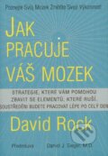 Kniha: Jak pracuje váš mozek (David Rock). Pragma, 2010 Kniha: Jak pracuje váš mozek (David Rock). Pragma, 2010