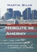 Kniha: Nebojte se Ameriky (Martin Gilar). Nakladatelství Jalna, 2010 Kniha: Nebojte se Ameriky (Martin Gilar). Nakladatelství Jalna, 2010