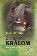 Kniha: Z chlapca kráľom (John Eldredge). Redemptoristi - Slovo medzi nami, 2010 Kniha: Z chlapca kráľom (John Eldredge). Redemptoristi - Slovo medzi nami, 2010