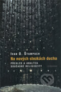 Kniha: Na nových stezkách ducha (Ivan O. Štampach). Vyšehrad, 2010 Kniha: Na nových stezkách ducha (Ivan O. Štampach). Vyšehrad, 2010