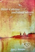 Kniha: Básni a obrazu podľahnúť odrazu (Jozef J. Matejka). Limerick, 2010 Kniha: Básni a obrazu podľahnúť odrazu (Jozef J. Matejka). Limerick, 2010