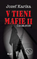 Kniha: V tieni mafie II - Čas dravcov (Jozef Karika), 2011 Kniha: V tieni mafie II - Čas dravcov (Jozef Karika), 2011