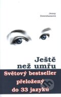 Kniha: Ještě než umřu (Jenny Downhamová). Eroika, 2010 Kniha: Ještě než umřu (Jenny Downhamová). Eroika, 2010