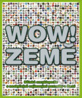 Kniha: WOW! Země (Slovart CZ). Slovart CZ, 2010 Kniha: WOW! Země (Slovart CZ). Slovart CZ, 2010